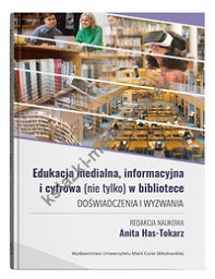 Edukacja medialna, informacyjna i cyfrowa (nie tylko) w bibliotece. Doświadczenia i wyzwania