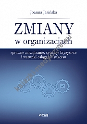 Zmiany w organizacjach.Sprawne zarządzanie, sytuacje kryzysowe i warunki osiągania sukcesu