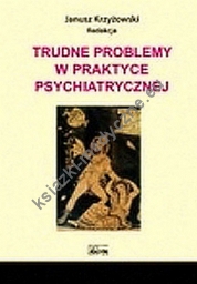 Trudne problemy w praktyce psychiatrycznej