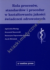 Rola procesów, standardów i procedur w kształtowaniu jakości świadczeń zdrowotnych