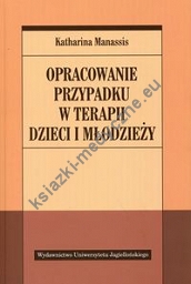 Opracowanie przypadku w terapii dzieci i młodzieży