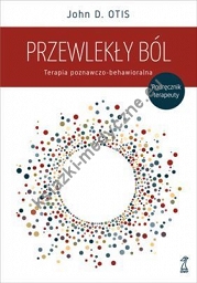 Przewlekły ból. Terapia poznawczo-behawioralna. Podręcznik terapeuty