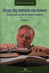 Uczę się świata na nowo Zeszyt ćwiczeń dla dorosłych afatyków Część 2