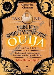 Tablice spirytystyczne Ouija. Podręcznik bezpiecznego kontaktowania się z duchami