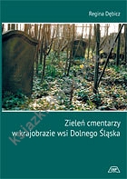 Zieleń Cmentarzy w krajobrazie WSI Dolnego Śląska MON. CXLVII