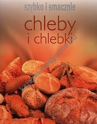 Chleby i chlebki Szybko i smacznie