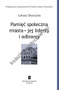 Pamięć społeczna miasta - jej liderzy i odbiorcy