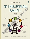 Na emocjonalnej karuzeli. Jak pokonać samokrytycyzm, opanować emocje i zaakceptować siebie dzięki technikom uważności i współczucia