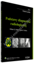 TOM I Podstawy diagnostyki radiologicznej 