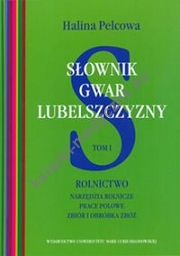 Słownik gwar Lubelszczyzny t.1 Rolnictwo Narzędzia rolnicze, prace polowe, zbiór i obróbka zbóż