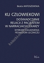 Ku człowiekowi. Doświadczanie relacji z pacjentem w narracjach lekarzy