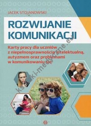 Rozwijanie komunikacji Karty pracy dla uczniów z niepełnosprawnością intelektualną, autyzmem oraz problemami w komunikowaniu się