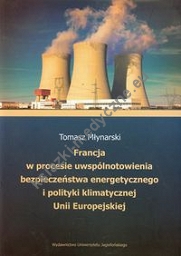 Francja w procesie uwspólnotowienia bezpieczeństwa energetycznego i polityki klimatycznej Unii Europejskiej