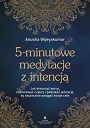 5-minutowe medytacje z intencją. Jak otworzyć serce, odblokować czakry i podnieść wibracje, by skutecznie osiągać swoje cele