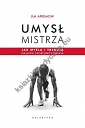 Umysł mistrza. Jak myślą i trenują najlepsi sportowcy świata