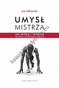 Umysł mistrza. Jak myślą i trenują najlepsi sportowcy świata