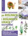 Domowy przewodnik po roślinach i po roślinych lekach naszych babć