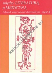 Między literaturą a medycyną część X Człowiek wobec sytuacji ekstremalnych