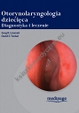 Otorynolaryngologia dziecięca  Diagnostyka i leczenie