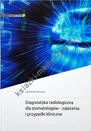 Diagnostyka radiologiczna dla stomatologów - zalecenia i przypadki kliniczne