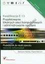 Kwalifikacja E.13 Projektowanie lokalnych sieci komputerowych i administrowanie sieciami Podręcznik do nauki zawodu