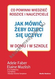 Jak mówić, żeby dzieci się uczyły w domu i w szkole