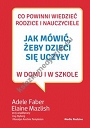 Jak mówić, żeby dzieci się uczyły w domu i w szkole