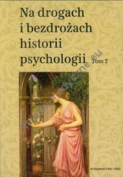 Na drogach i bezdrożach historii psychologii tom 2