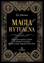 Magia rytualna. Wykorzystaj magiczne symbole w zaklęciach i rytuałach dla skutecznego osiągania swoich celów 
