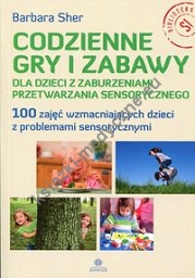 Codzienne gry i zabawy dla dzieci z zaburzeniami przetwarzania sensorycznego