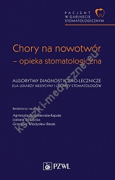 Pacjent w Gabinecie Stomatologicznym Chory na nowotwór opieka stomatologiczna. Algorytmy diagnostyczno-lecznicze