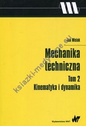 Mechanika techniczna Tom 2 Kinematyka i dynamika