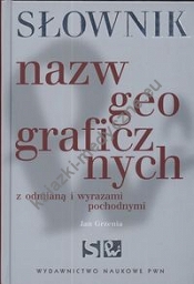 Słownik nazw geograficznych z odmianą i wyrazami pochodnymi