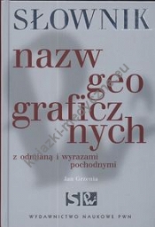 Słownik nazw geograficznych z odmianą i wyrazami pochodnymi