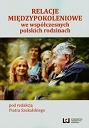 Relacje międzypokoleniowe we współczesnych rodzinach polskich