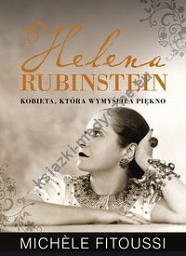 Helena Rubinstein Kobieta, która wymyśliła piękno