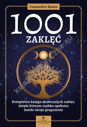 1001 zaklęć. Kompletna księga skutecznych zaklęć, dzięki którym szybko spełnisz każde swoje pragnienie