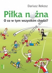 Piłka nożna O co w tym wszystkim chodzi?