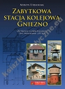 Zabytkowa stacja kolejowa Gniezno