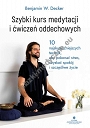 Szybki kurs medytacji i ćwiczeń oddechowych. 10 najskuteczniejszych technik, aby pokonać stres, uzyskać spokój i szczęśliwe życie