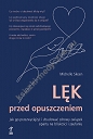 Lęk przed opuszczeniem. Jak go przezwyciężyć i zbudować zdrowy związek oparty na bliskości i zaufaniu (dodruk 2023)