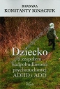 Dziecko z zespołem nadpobudliwości psychoruchowej ADHD i ADD