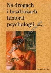 Na drogach i bezdrożach historii psychologii tom 3