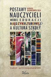 Postawy nauczycieli wobec edukacji międzykulturowej a kultura szkoły