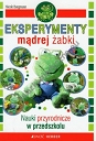 Eksperymenty mądrej żabki Nauki przyrodnicze w przedszkolu