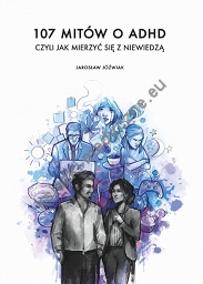 107 mitów o ADHD. Czyli jak mierzyć się z niewiedzą