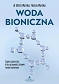 Woda bioniczna. Supercząsteczka, która przywróci zdrowie twoim komórkom