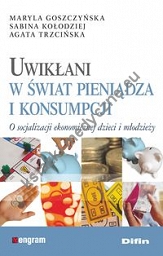 Uwikłani w świat pieniądza i konsumpcji