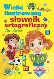 Wielki ilustrowany słownik ortograficzny dla dzieci