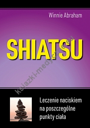 Shiatsu. Leczenie naciskiem na poszczególne punkty ciała (wyd.2021)